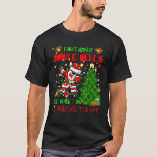 Don't Always Jingle Bells All The Way Sarcastic Xm T-Shirt