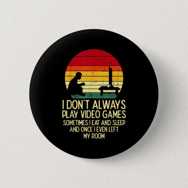 Dont Always Play Video Games Retro Gamer Men Boys  2 Inch Round Button (Front)