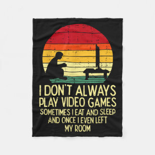 Dont Always Play Video Games Retro Gamer Men Boys  Fleece Blanket