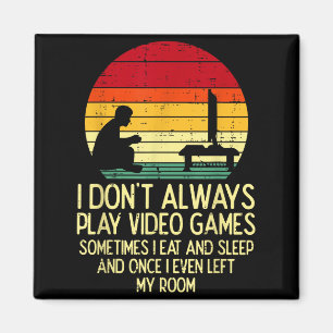 Dont Always Play Video Games Retro Gamer Men Boys  Magnet