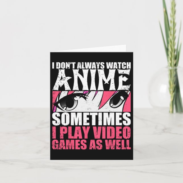 Dont Always Watch Anime Sometimes Play Video Games Card (Front)