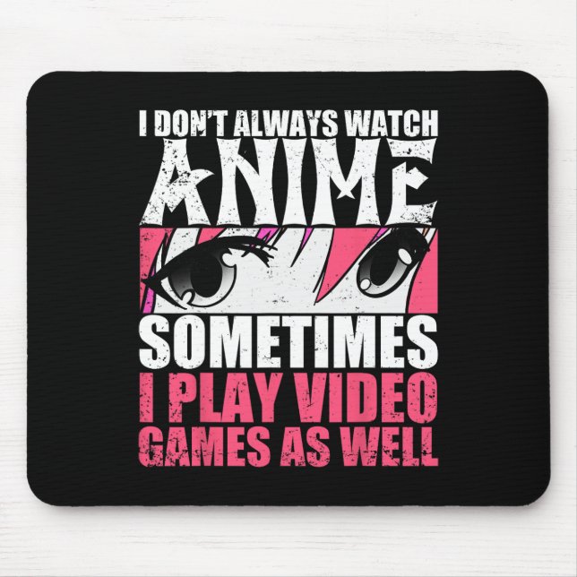 Dont Always Watch Anime Sometimes Play Video Games Mouse Pad (Front)