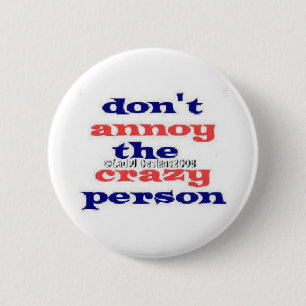 Dont Annoy Crazy Persons Button
