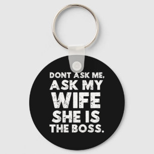 Dont Ask Ask Wife The Boss Funny Husband Quote Keychain