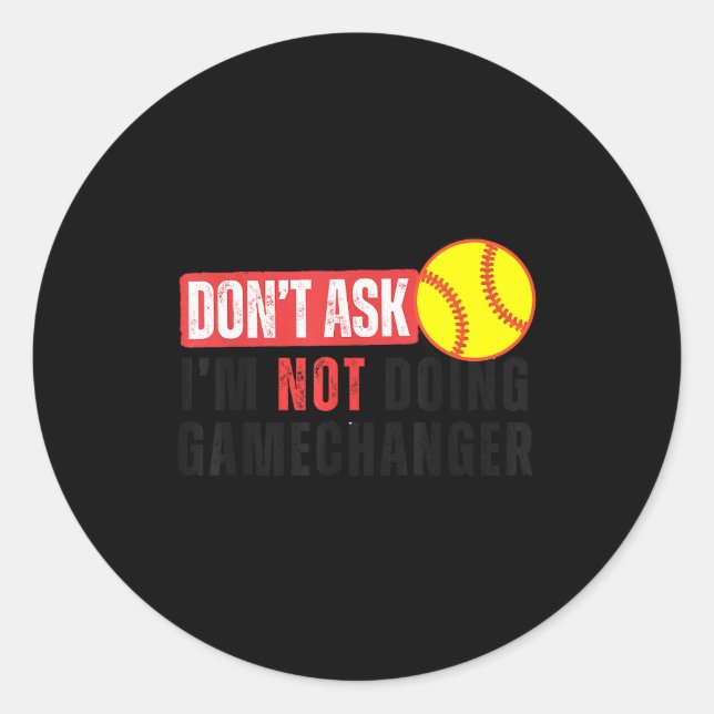 Don't Ask I'm Not Doing Gamechanger Softball Quote Classic Round Sticker (Front)