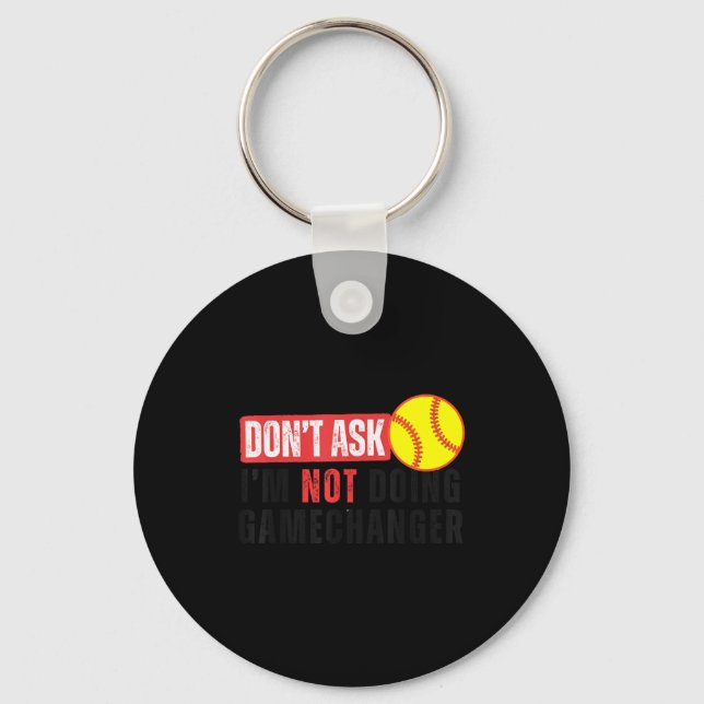 Don't Ask I'm Not Doing Gamechanger Softball Quote Keychain (Front)