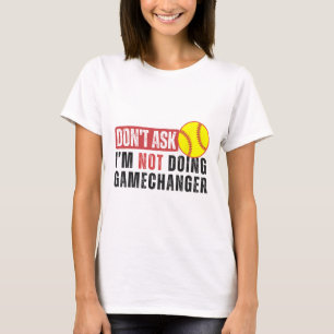 Don't Ask I'm Not Doing Gamechanger Softll Quote S T-Shirt