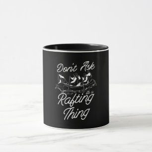 Don't Ask Its A Rafting Thing Paddling Paddle Raft Mug