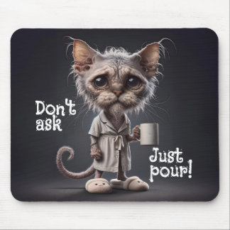Don't Ask, Just Pour! Mouse Pad