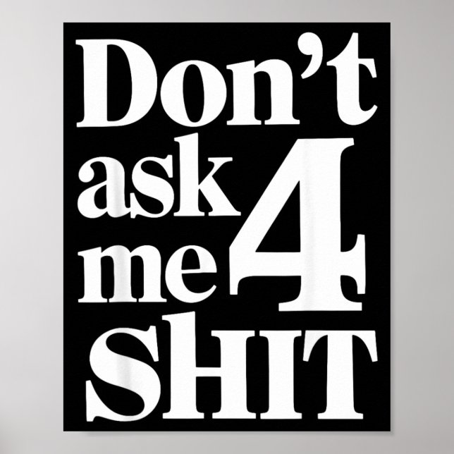 Dont Ask Me 4 Funny Humour Sarcastic Poster (Front)