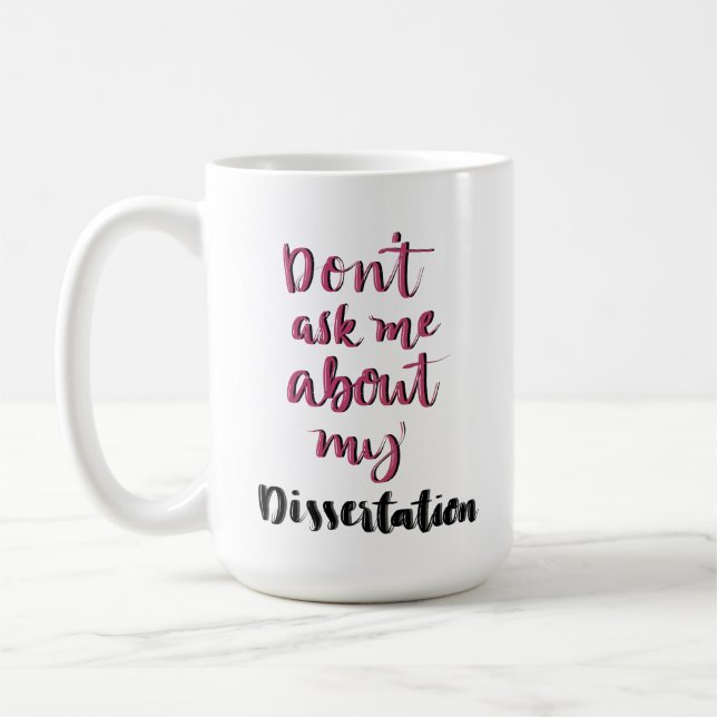 Don't ask me about my dissertation coffee mug (Left)