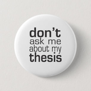 Don't ask me About my thesis 2 Inch Round Button