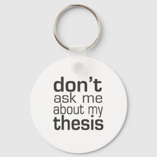 Don't ask me About my thesis Keychain