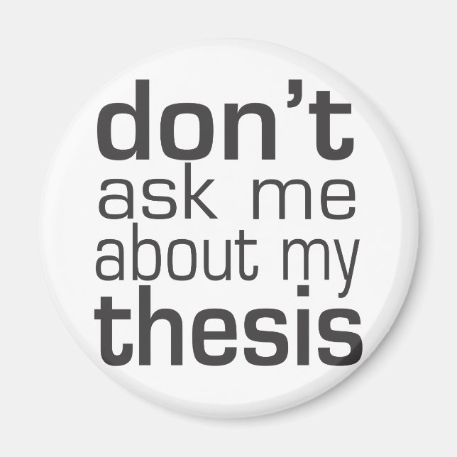 Don't ask me About my thesis Magnet (Front)