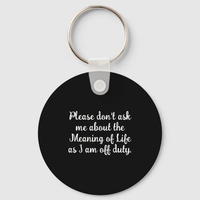 Dont Ask Me About The Meaning Of Life  Keychain (Front)