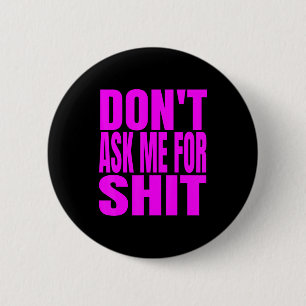 Dont Ask Me For  2 Inch Round Button