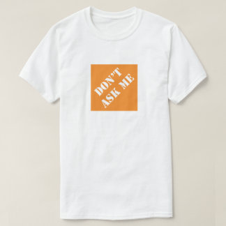 Don't Ask Me Funny Dad Humourous Father's Day Gift T-Shirt