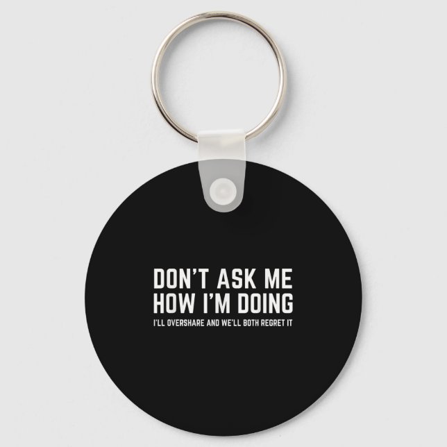 Don't Ask Me How I'm Doing We'll Regret It Funny S Keychain (Front)