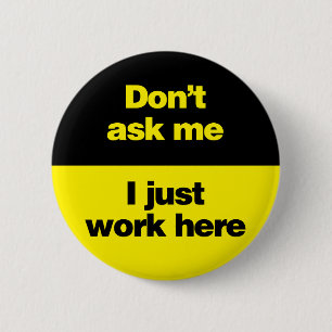 Don't Ask Me I Just Work Here 2 Inch Round Button