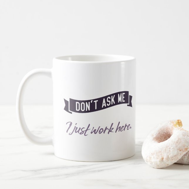 Don't ask me. I just work here. Coffee Mug (With Donut)