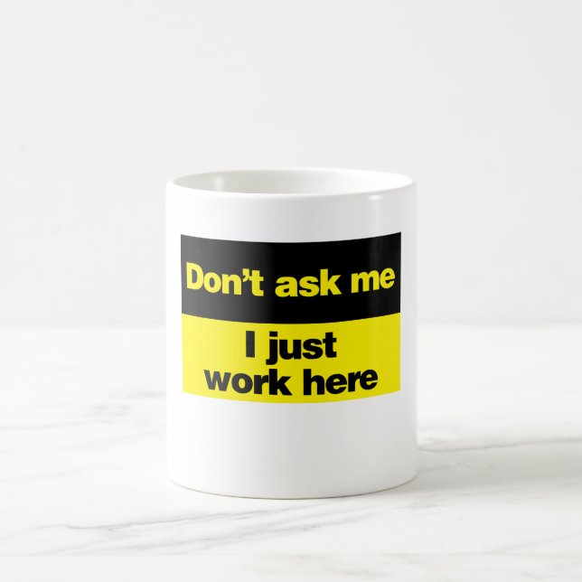Don't Ask Me I Just Work Here Coffee Mug (Center)