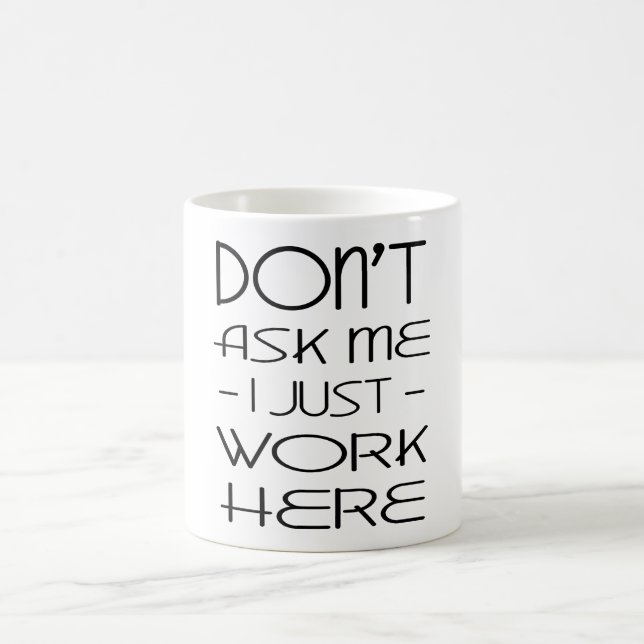 Dont Ask Me I Just Work Here Coffee Mugs (Center)