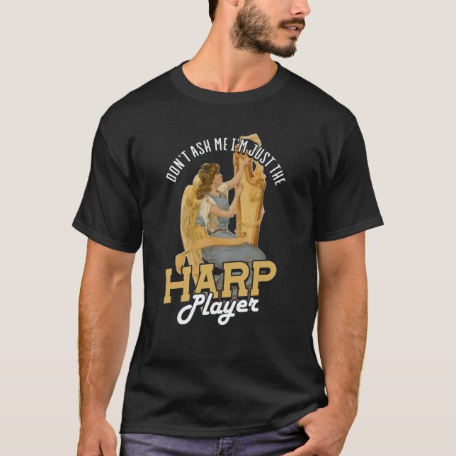 Dont Ask Me Im Just The Harp Player Harp  2 T-Shirt (Front)