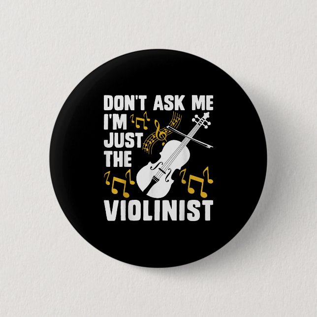Dont Ask Me Im Just The Violinist  2 Inch Round Button (Front)