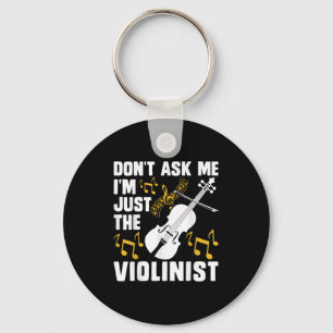 Dont Ask Me Im Just The Violinist  Keychain
