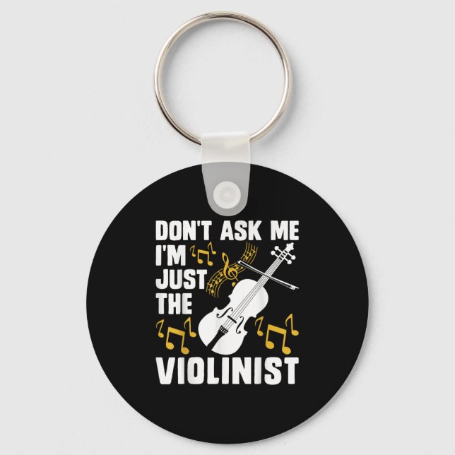 Dont Ask Me Im Just The Violinist  Keychain (Front)
