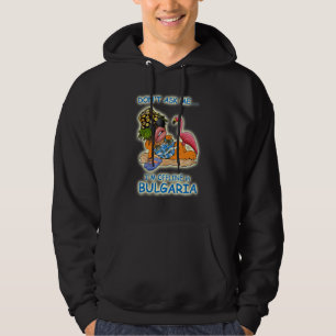 Don't Ask Me I'm Offline In Bulgaria Hoodie
