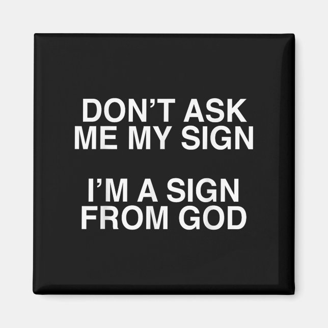 Don't Ask Me My Sign I'm A Sign From God Funny Chr Magnet (Front)