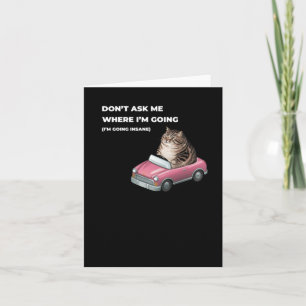 Don't Ask Me Where I'm Going (i'm Going Insane) Wh Card