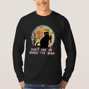 Don't Ask Me Where I've Been Black Cat With Knife T-Shirt
