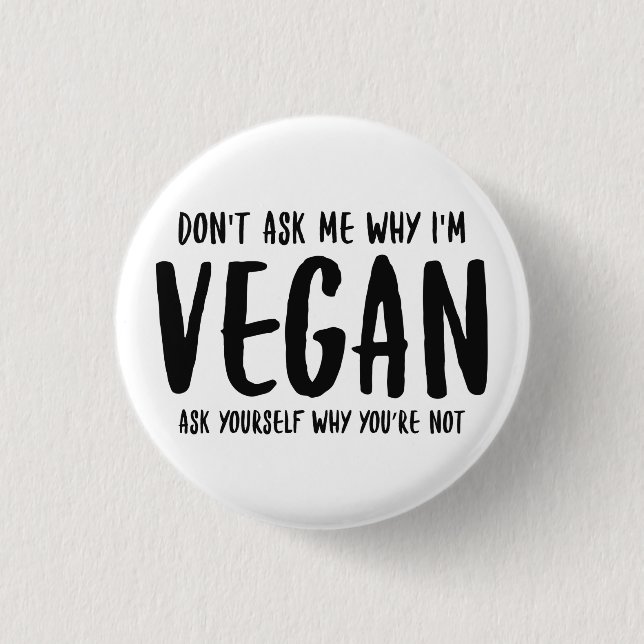 Don't Ask Me Why Ask Yourself Why Not Vegan Magnet 1 Inch Round Button (Front)