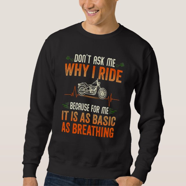Dont Ask Me Why I Ride It Is As Basic As Breathing Sweatshirt (Front)