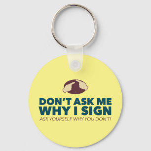Don't ask me why I sign. an ASL key ring