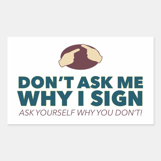 Don't ask me why I sign. an ASL stickers (Front)
