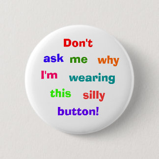 Don't, ask, me, why, I'm, wearing, this, silly,... 2 Inch Round Button