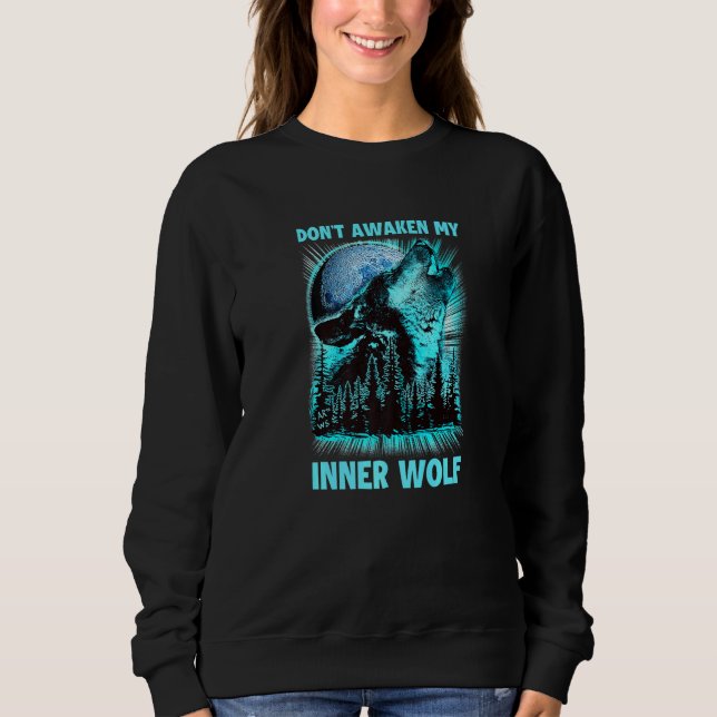 Dont Awaken My Inner Wolf Sweatshirt (Front)