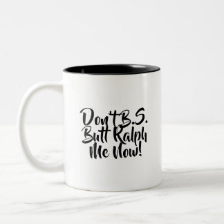 Don't B.S. Butt Ralph Me Now Two-Tone Coffee Mug