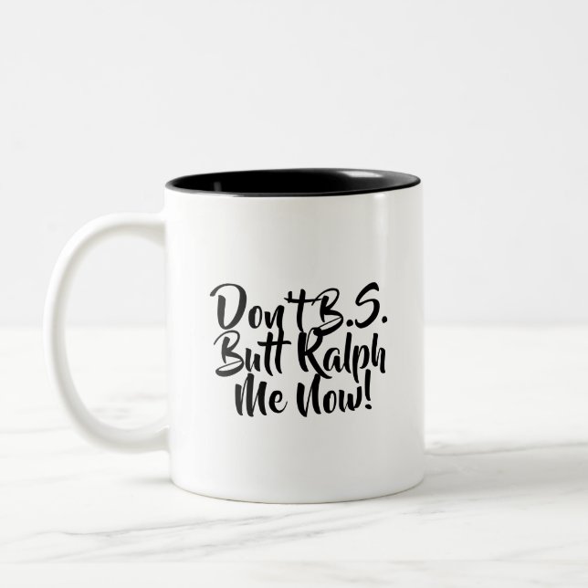 Don't B.S. Butt Ralph Me Now Two-Tone Coffee Mug (Left)