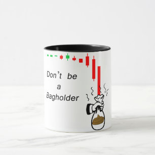 Don't be a Bag holder!  For stock or day traders. Mug