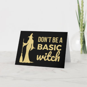 Don't Be A Basic Witch Card