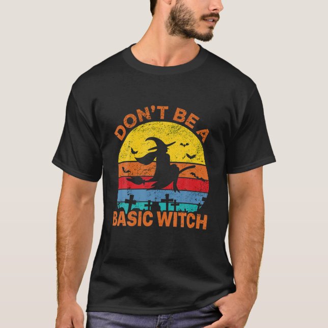 Don't Be A Basic Witch Funny Halloween Retro T-Shirt (Front)