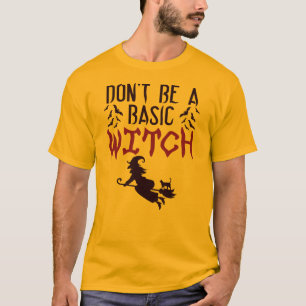 Don't Be A Basic Witch Halloween T-Shirt