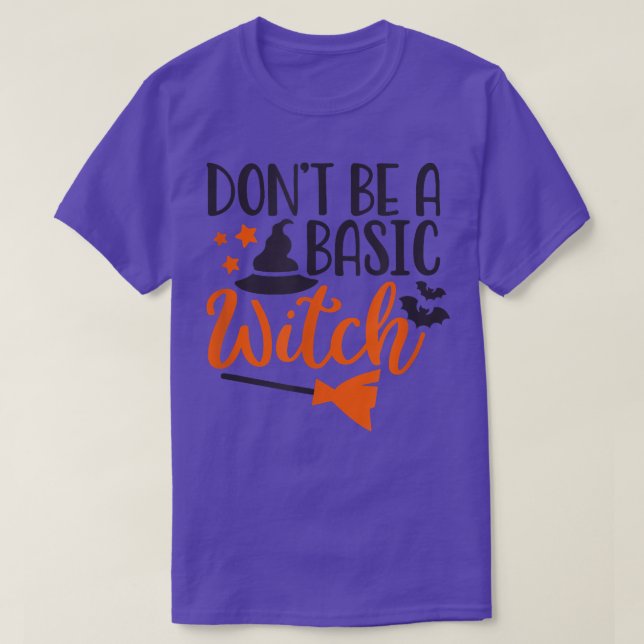 Dont Be A Basic Witch Happy Halloween Spooky Seaso T-Shirt (Design Front)