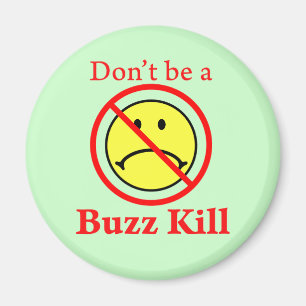 Don't Be a Buzz Kill Magnet