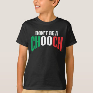 Don't Be A Chooch Funny Italian Dad Fathers Day T-Shirt