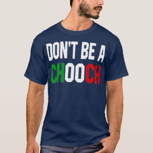 Dont Be A Chooch Funny Italian Design For Italy T-Shirt